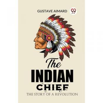 The Indian Chief The Story of a Revolution