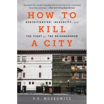 How to Kill a City : Gentrification, Inequality, and the Fight for the Neighborhood