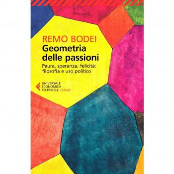 Geometria delle passioni. Paura, speranza, felicità, filosofia e uso politico