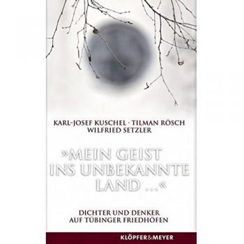 'Mein Geist ins unbekannte Land ...': Dichter und Denker auf Tübinger Friedhöfen