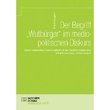 Thorsten Eggers Der Begriff 'Wutbürger' Im Mediopolitischen Diskurs: Erscheinungsweisen, Bedeutungskontexte Und Bezeichnungsnarrative In Berichterstattung Und Fachliteratur (Wochenschau Wissenschaft)