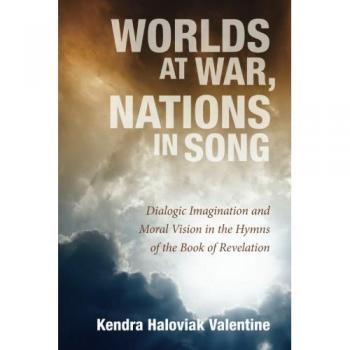 Worlds at War, Nations in Song: Dialogic Imagination and Moral Vision in the Hymns of the Book of Revelation
