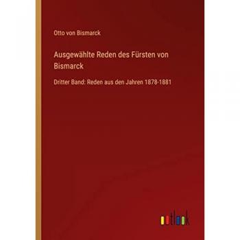 Ausgewählte Reden des Fürsten von Bismarck: Dritter Band: Reden aus den Jahren 1878-1881