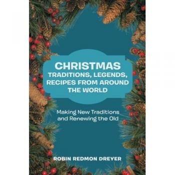 Christmas Traditions, Legends, Recipes from Around the World