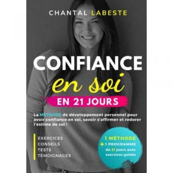 CONFIANCE EN SOI EN 21 JOURS: La méthode de développement personnel pour avoir confiance en soi, savoir s'affirmer et redorer l'estime de soi (Bien-être et Réussite, Band 2)