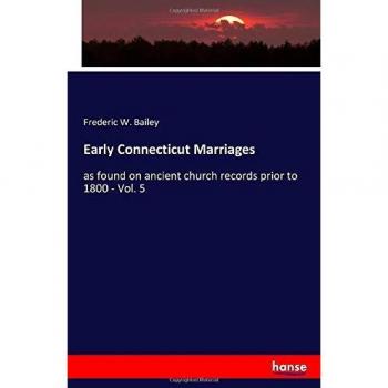 Early Connecticut Marriages: as found on ancient church records prior to 1800