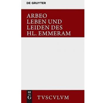Vita et passio Sancti Haimhrammi martyris / Leben und Leiden des Hl. Emmeram: Lateinisch und deutsch
