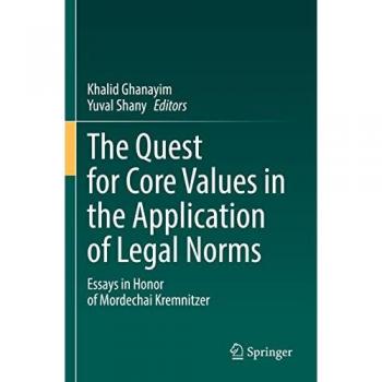 The Quest for Core Values in the Application of Legal Norms: Essays in Honor of Mordechai Kremnitzer