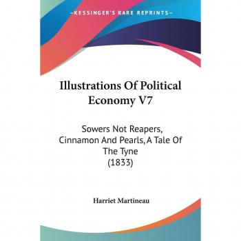 Illustrations of Political Economy V7: Sowers Not Reapers, Cinnamon and Pearls, a Tale of the Tyne (1833)