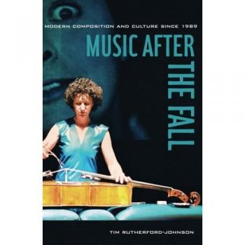 Music after the Fall: Modern Composition and Culture since 1989
