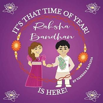 Kapadia, Vanessa: It's That Time of Year! Raksha Bandhan is Here!