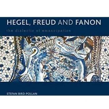 Hegel, Freud and Fanon: The Dialectic Of Emancipation