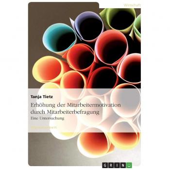 Untersuchungen zur Erhöhung der Mitarbeitermotivation unter besonderer Anwendung des Instrumentes der Mitarbeiterbefragung