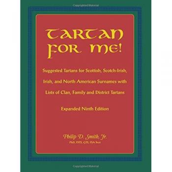 Tartan For Me! Suggested Tartans for Scottish, Scotch-Irish, Irish, and North American Surnames with Lists of Clan, Family, and District Tartans. Expanded Ninth Edition