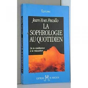 LA SOPHROLOGIE AU QUOTIDIEN De la meditation a la relaxation