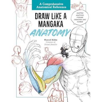 Draw Like a Mangaka: Anatomy : A Comprehensive Anatomical Reference
