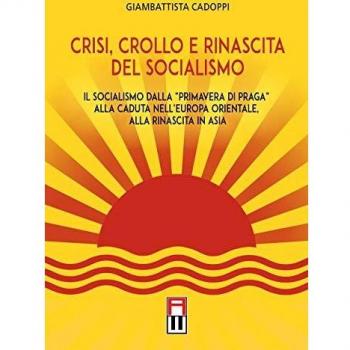 Crisi, crollo e rinascita del socialismo. Il socialismo dalla «primavera di Praga» alla caduta nell'Europa orientale, alla rinascita in Asia