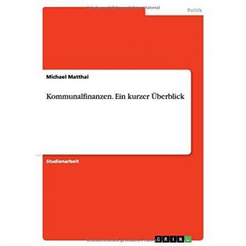 Matthai, Michael: Kommunalfinanzen. Ein kurzer Überblick