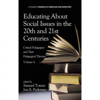Educating about Social Issues in the 20th and 21st Centuries: Critical Pedagogues and Their Pedagogical Theories. Volume 4