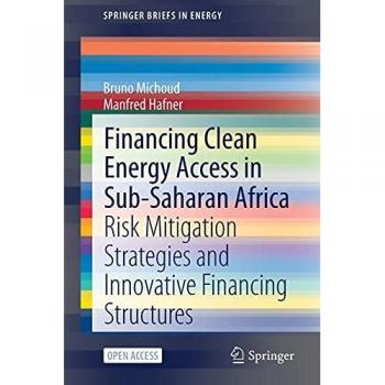Financing Clean Energy Access in Sub-Saharan Africa: Risk Mitigation Strategies and Innovative Financing Structures (SpringerBriefs in Energy)