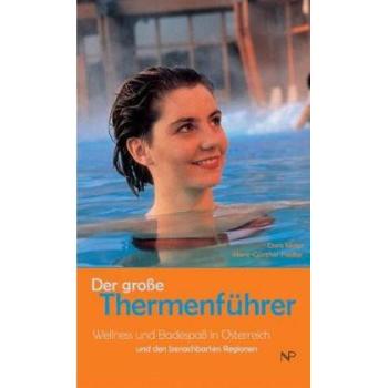 Der grosse Thermenführer: Wellness und Badespass in Österreich und benachbarten Regionen