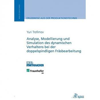 Analyse, Modellierung und Simulation des dynamischen Verhaltens bei der doppelspindligen Fräsbearbeitung