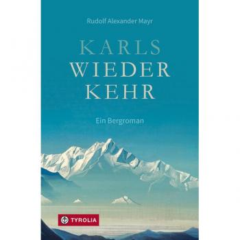 Mayr, Rudolf Alexander Karls Wiederkehr: Ein Bergroman