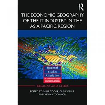 The Economic Geography of the IT Industry in the Asia Pacific Region (Regions and Cities, Band 67)
