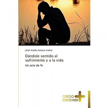 Collazos Cuéllar, Julián Andrés: Dándole sentido al sufrimiento y a la vida