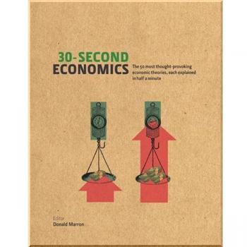 Donald Marron 30-Second Economics: The 50 Most Thought-Provoking Economic Theories, Each Explained In Half A Minute
