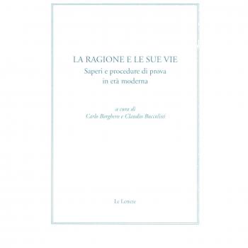 La ragione e le sue vie. Saperi e procedure di prova in età moderna