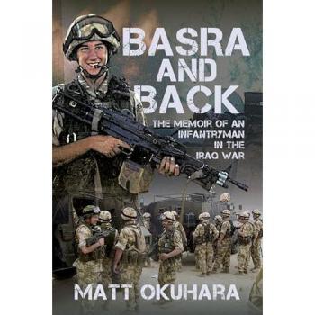 Basra and Back : The Memoir of an Unlikely Infantryman in the Iraq War