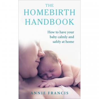 The Homebirth Handbook: How to have your baby calmly and...