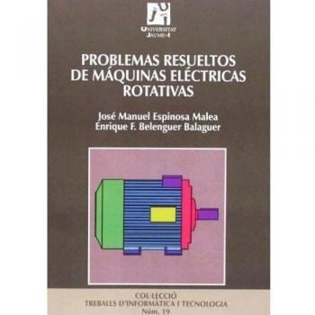 Problemas resueltos de maquinas electricas rotativas/ Resolved Problems of Electric Newspaper Press