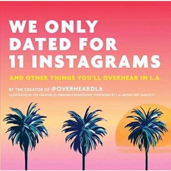 We Only Dated for 11 Instagrams: And Other Things You'll Overhear in LA