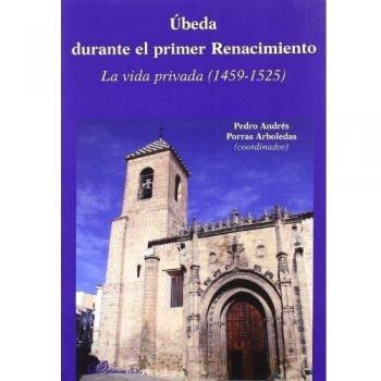 Ubeda durante el primer renacimiento. La vida privada (1459-1525)
