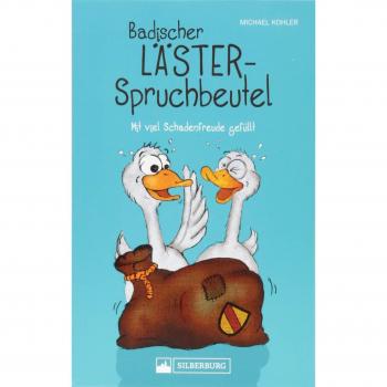 Patricia Keßler Badischer Lästerspruchbeutel. Mit Viel Schadenfreude Gefüllt. Die Besten Witze Über Schwaben, Pfälzer Und Elsässer. Für Alle Badener Und Solche, Die Es Werden Wollen.