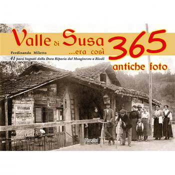 Valle di Susa... Era così. 365 antiche foto
