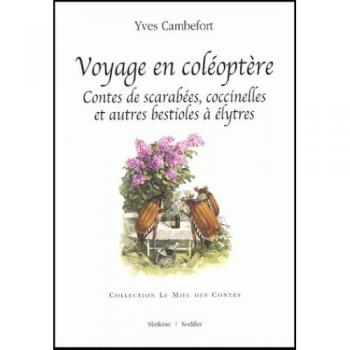 Yves Cambefort Voyage En Coléoptère. Contes De Scarabées, Coccinelles Et Autres Bestioles À Élytres