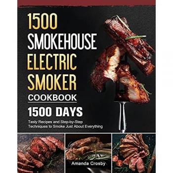 1500 Smokehouse Electric Smoker Cookbook