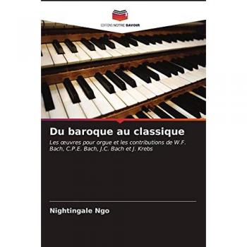Du baroque au classique: Les œuvres pour orgue et les contributions de W.F. Bach, C.P.E. Bach, J.C. Bach et J. Krebs: Les ¿uvres pour orgue et les ... W.F. Bach, C.P.E. Bach, J.C. Bach et J. Krebs