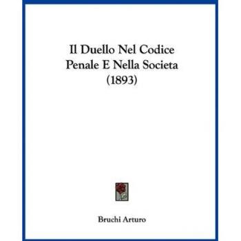 Il Duello Nel Codice Penale E Nella Societa (1893)