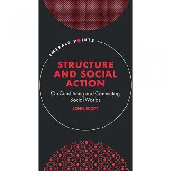 Structure and Social Action: Connecting Social Worlds (Emerald Points)