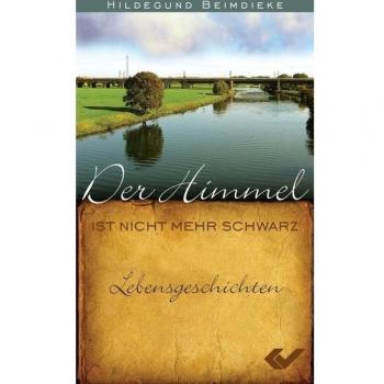 Hildegund Beimdieke Der Himmel Ist Nicht Mehr Schwarz: Lebensgeschichten
