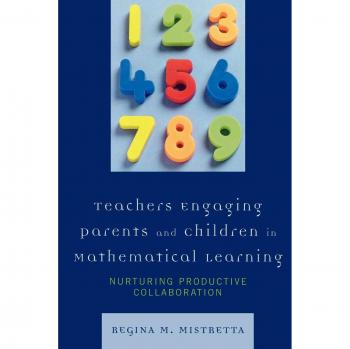 Teachers Engaging Parents and Children in Mathematical Learning by Regina M. Mistretta