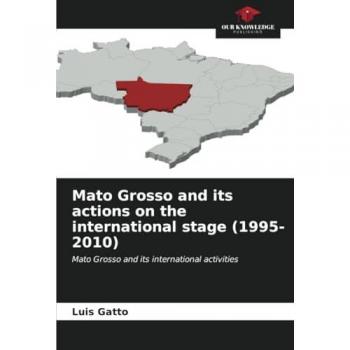 Gatto, Luis: Mato Grosso and its actions on the international stage (1995-2010)