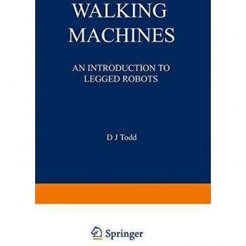 Walking Machines: An Introduction To Legged Robots (Chapman and Hall Advanced Industrial Technology Series)