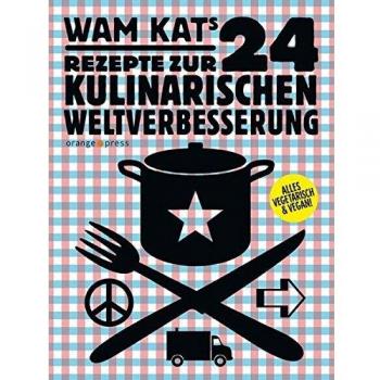 Kat, Wam: 24 Rezepte zur kulinarischen Weltverbesserung 01
