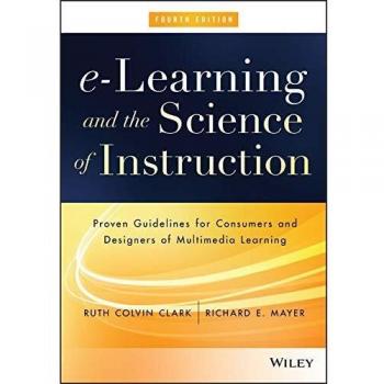 e-Learning and the Science of Instruction: Proven Guidelines for Consumers and Designers of Multimedia Learning