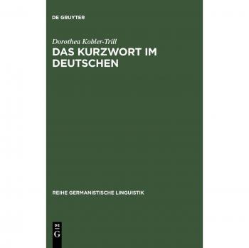 Das Kurzwort im Deutschen: Eine Untersuchung zu Definition, Typologie und Entwicklung (Reihe Germanistische Linguistik, Band 149)